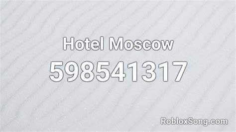Hotel Moscow Roblox Id Roblox Music Codes