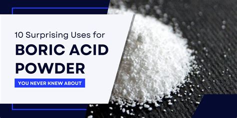 Unveiling Boric Acid Powder 10 Surprising Applications