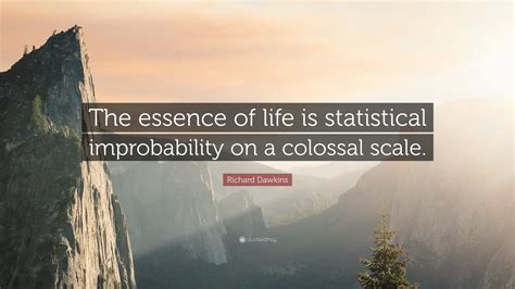 Richard Dawkins Quote The Essence Of Life Is Statistical