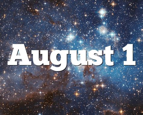 Whether or not everything gets done is another question altogether, for an aries prefers to initiate rather than to. August 1 Birthday horoscope - zodiac sign for August 1th
