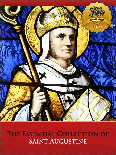 The Essential Collection Of Saint Augustine By Saint Augustine Ebook