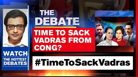 Time For Congress To Expel The Vadras The Debate With Arnab Goswami