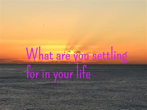 What Are You Settling For In Your Life Katrina Jane