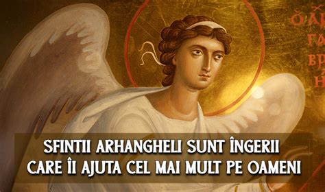 Sfinții Arhangheli sunt îngerii care îi ajută cel mai mult pe oameni