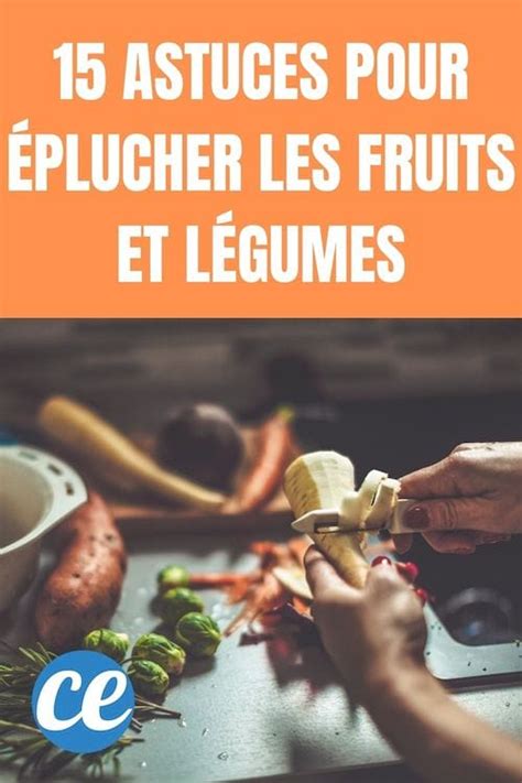15 Astuces Pour Éplucher Les Fruits And Légumes Et Gagner Plein De Temps