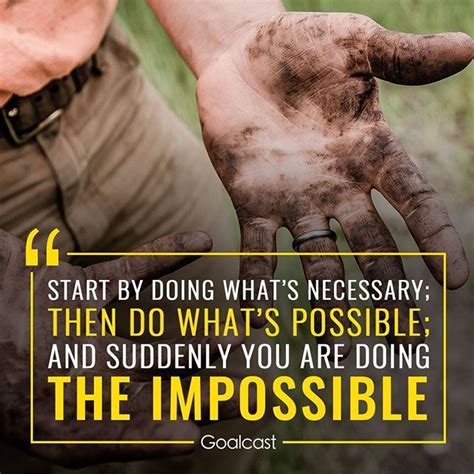 Latest quotes browse our latest quotes. Start by doing what's necessary; then do what's possible ...