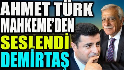 Ahmet T Rk Mahkemeden Seslendi Demirta Youtube