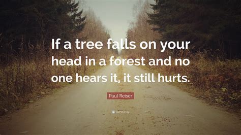 Paul Reiser Quote “If a tree falls on your head in a forest and no one