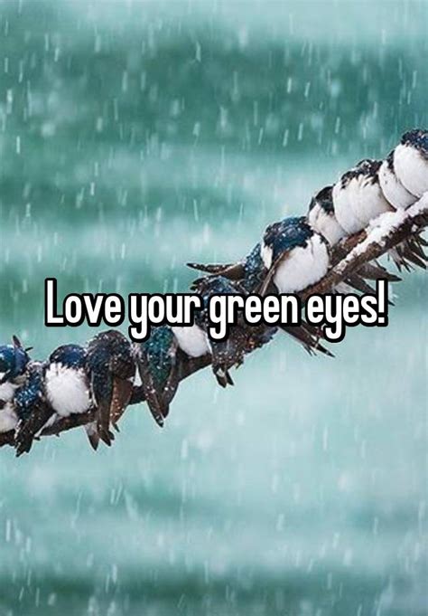Love Your Green Eyes