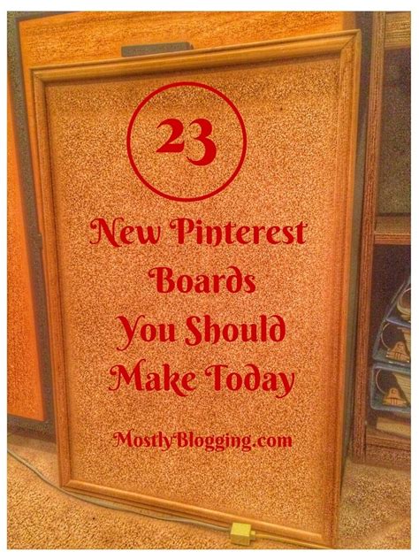 23 New Pinterest Boards You Can Make Now And Why You Should