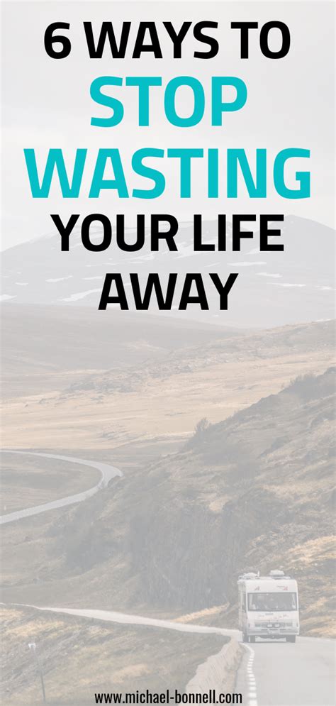 How To Stop Wasting Your Life Away Life Life Purpose Self