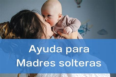 Ayudas Para Madres Solteras Que Puedes Solicitar En 2023