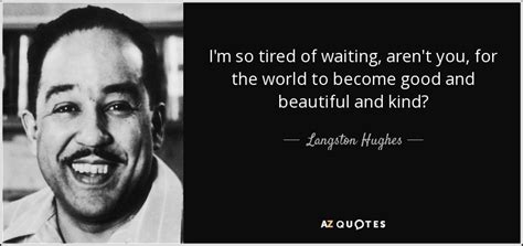 Discover and share tired of love quotes. Langston Hughes quote: I'm so tired of waiting, aren't you ...