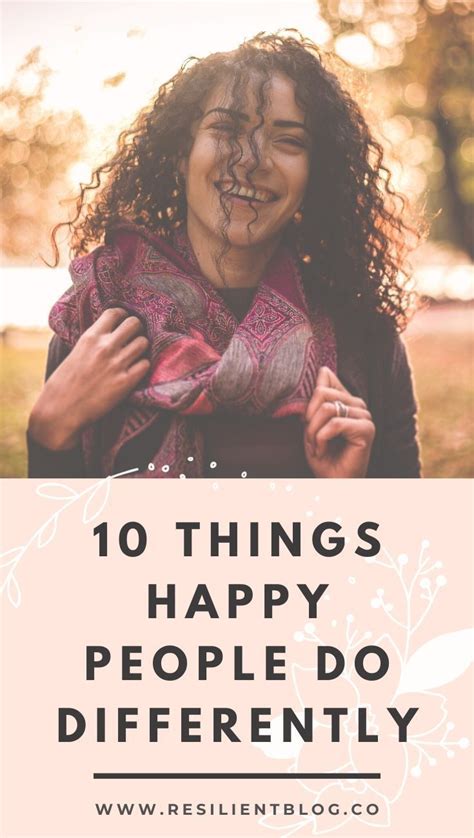 10 Things Happy People Do Differently Resilient Happy People Happy