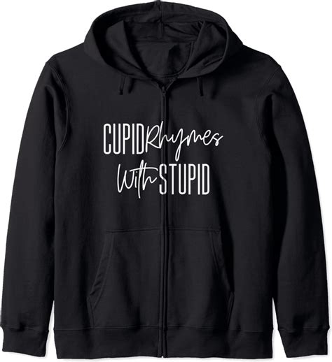 cupid rhymes with stupid anti valentines day t for single zip hoodie