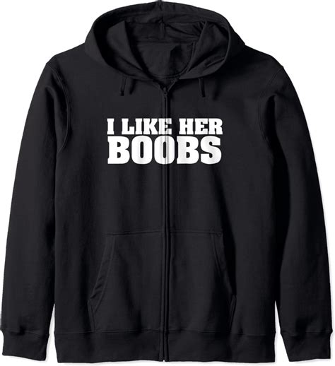 i like her boobs zip hoodie clothing