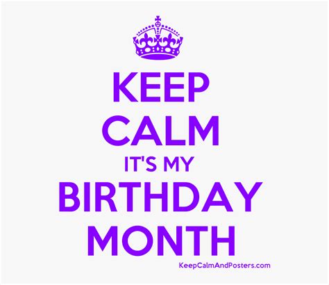 Keep Calm Its My Birthday Month Poster Keep Calm And Carry Hd Png