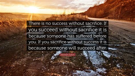 adoniram judson quote “there is no success without sacrifice if you succeed without sacrifice