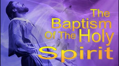 The Baptism Of The Holy Spirit Youtube