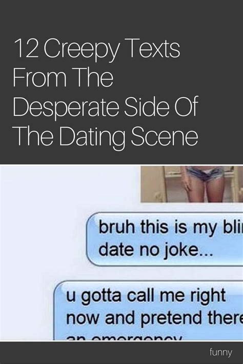 12 creepy texts from the desperate side of the dating scene creepy text funny dating quotes