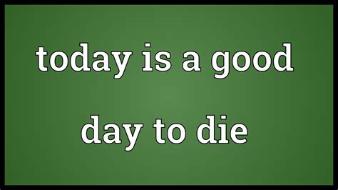 Today would be a good day to die. Today is a good day to die Meaning - YouTube