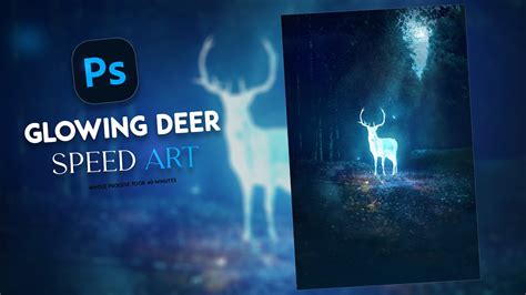 Creating Easy Glowing Deer In Photoshop Speed Art Photo