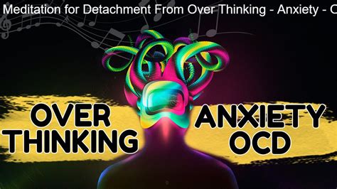 Meditation For Detachment From Over Thinking Anxiety Ocd