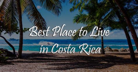 Best Place To Live In Costa Rica Why Not Costa Rica