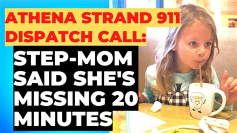 Athena Strand Dispatch Call “shes Been Missing For Approximately 20 Minutes Before Mom Called