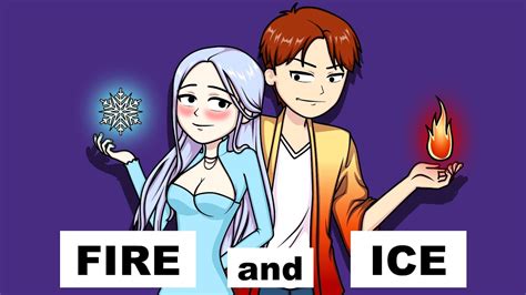 Fire And Ice Are Meant To Be Youtube
