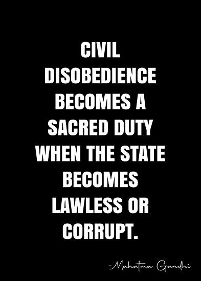 Civil Disobedience Becomes A Sacred Duty When The State Becomes Lawless