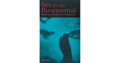 sex the paranormal human sexual encounters with the supernatural by paul chambers