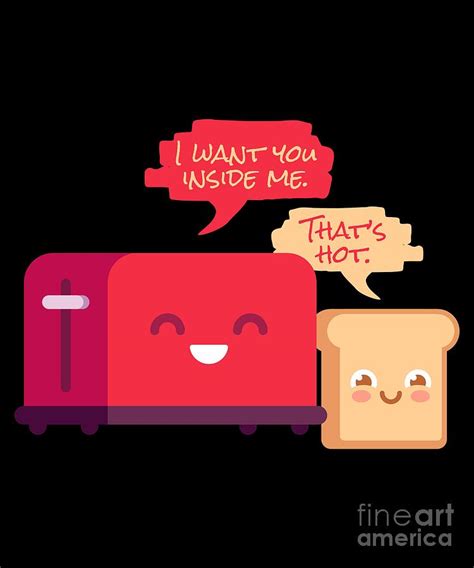 I Want You Inside Me Thats Hot Toaster And Toast Digital Art By Sassy Lassy Pixels