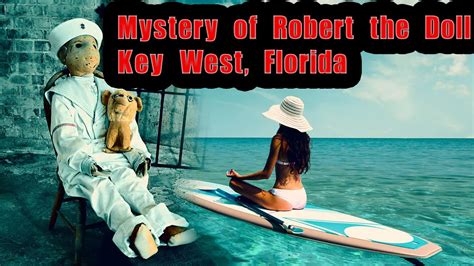 The Haunting Legend Of Robert The Doll In Key West Florida Unveiling The Sinister Secrets Youtube