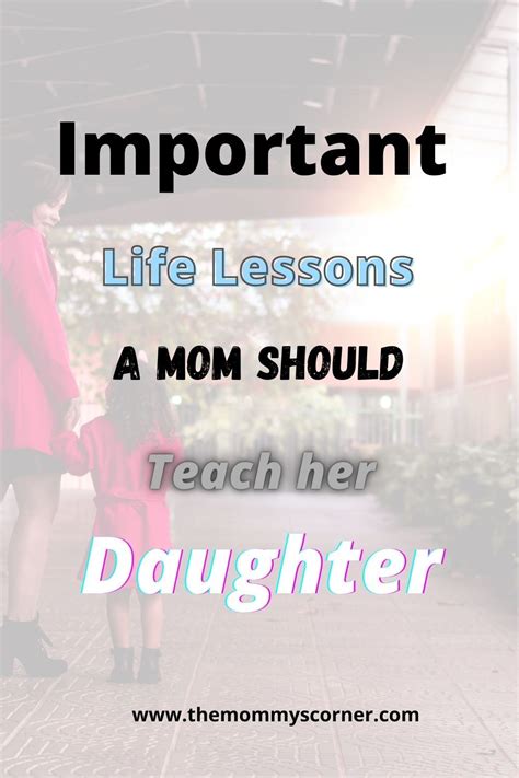 Important Life Lessons A Mother Should Teach Her Daughter Themommyscorner Important Life