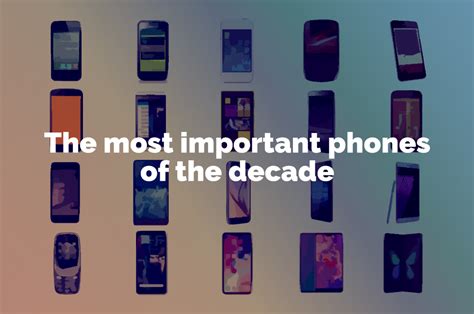 The 20 Most Important Phones Of The Decade Whistleout