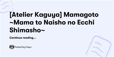 Atelier Kaguya Mamagoto ~mama To Naisho No Ecchi Shimasho~ — Capu