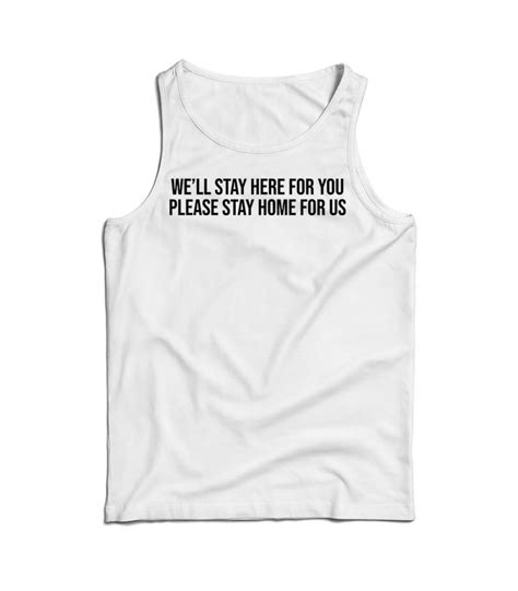 Well Stay Here For You Please Stay Home For Us Tank Top For Unisex Tops Cheap Tank Tops