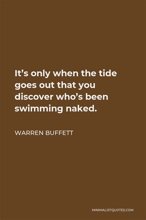 Warren Buffett Quote It S Only When The Tide Goes Out That You Discover Who S Been Swimming Naked