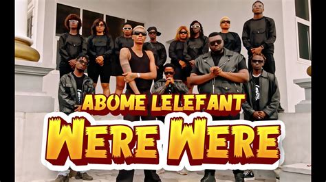 Abome Lelefant Were Were Clip Officiel Youtube