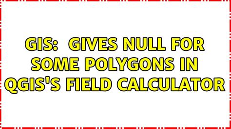 GIS Area Gives NULL For Some Polygons In QGIS S Field Calculator