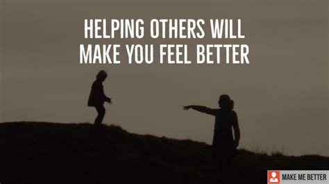 Reasons Why Helping Others Will Make You Live Better Make Me Better