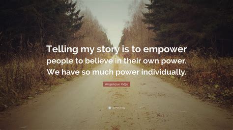 Angelique Kidjo Quote Telling My Story Is To Empower People To