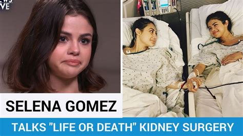 Selena Gomez Talks “life Or Death” Kidney Transplant Hollywire Youtube