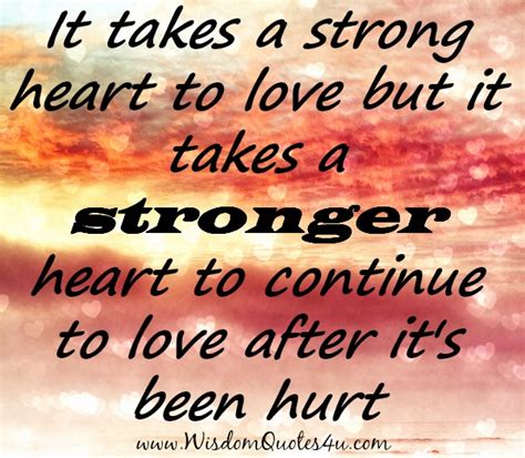 It Takes A Stronger Heart To Continue To Love Wisdom Quotes