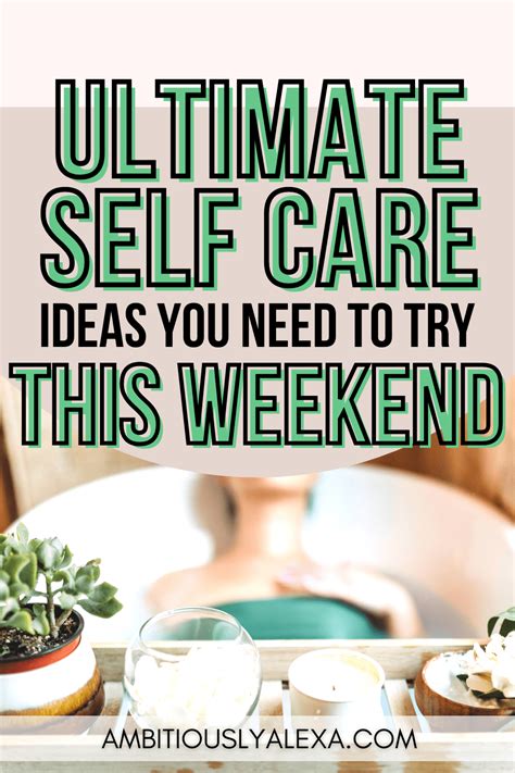 Ultimate Self Care Weekend Ideas For Unwinding Ambitiously Alexa