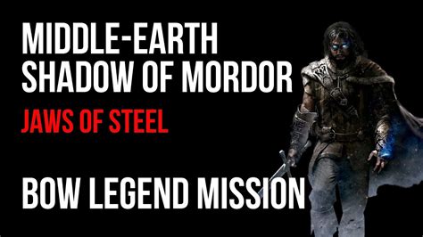 Middle Earth Shadow Of Mordor Walkthrough Jaws Of Steel Bow Legend