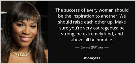 Serena Williams Quote The Success Of Every Woman Should Be The