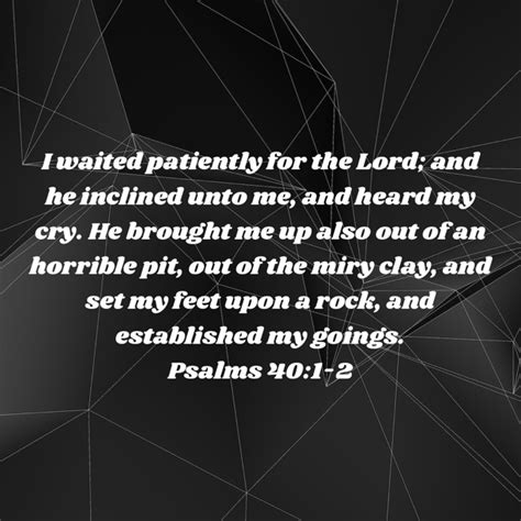 Psalm I Waited Patiently For The Lord And He Inclined Unto Me And Heard My Cry He Brought