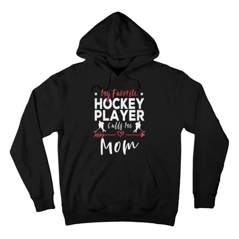 my favorite hockey player calls me mom hockey player mom hoodie teeshirtpalace